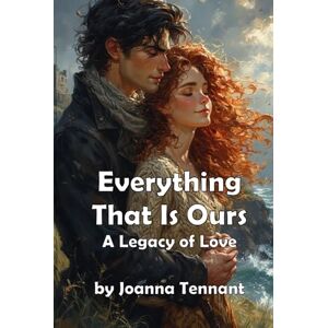 Tennant, Joanna Everything That Is Ours: A Legacy of Love (Modern Romance) Tennant, Joanna Everything That Is Ours: A Legacy of Love (Modern Romance)