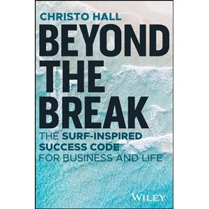 Hall, Christo Beyond the Break: The Surf-Inspired Success Code for Business and Life Hall, Christo Beyond the Break: The Surf-Inspired Success Code for Business and Life