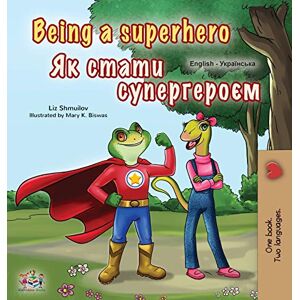 Shmuilov, Liz Being a Superhero (English Ukrainian Bilingual Book for Children) (English Ukrainian Bilingual Collection) Shmuilov, Liz Being a Superhero (English Ukrainian Bilingual Book for Children) (English Ukrainian Bilingual Collection)