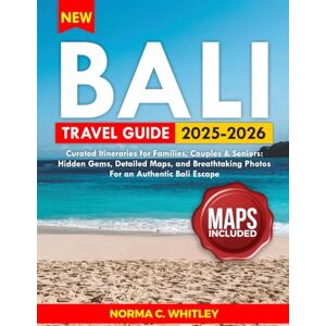 Whitley, Norma C. Bali Travel Guide 2025-2026 (Full Color): Curated Itineraries for Families, Couples & Seniors: Hidden Gems, Detailed Maps, and Breathtaking Photos ... Bali Escape (Up-to-date Series Guide) Whitley, Norma C. Bali Travel Guide 2025-2026 (Full Color): Curated Itineraries for Families, Couples & Seniors: Hidden Gems, Detailed Maps, and Breathtaking Photos ... Bali Escape (Up-to-date Series Guide)
