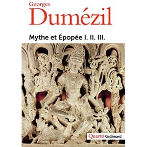 Dumézil, Georges Mythe et Épopée I. II. III.: Tome 1, L'idéologie des trois fonctions dans les épopées des peuples indo-européens. Tome 2, Types épiques indo-européens ... sorcier, un roi. Tome 3, Histoires romaines Dumézil, Georges Mythe et Épopée I. II. III.: Tome 1, L'idéologie des trois fonctions dans les épopées des peuples indo-européens. Tome 2, Types épiques indo-européens ... sorcier, un roi. Tome 3, Histoires romaines