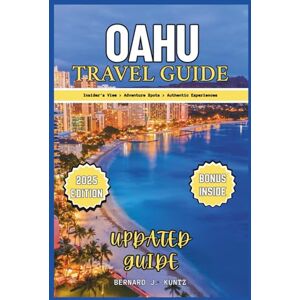 J. KUNTZ, BERNARD OAHU TRAVEL GUIDE 2025: An Insider's View To Exploring Adventure Spots & Enjoy Authentic Experiences Of Honolulu And Waikiki (TRAVEL WITH BJK) J. KUNTZ, BERNARD OAHU TRAVEL GUIDE 2025: An Insider's View To Exploring Adventure Spots & Enjoy Authentic Experiences Of Honolulu And Waikiki (TRAVEL WITH BJK)