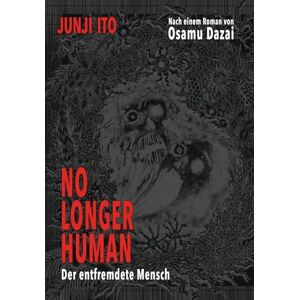 Ito, Junji No longer human Der entfremdete Mensch: Adaption der erschütternden Autobiografie des bedeutenden japanischen Schriftstellers Osamu Dazai. Ito, Junji No longer human Der entfremdete Mensch: Adaption der erschütternden Autobiografie des bedeutenden japanischen Schriftstellers Osamu Dazai.