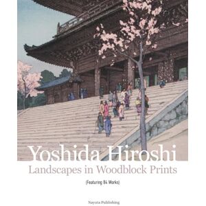 Yoshida, Hiroshi Yoshida Hiroshi : Landscapes in Woodblock Prints (Featuring 84 Works) Yoshida, Hiroshi Yoshida Hiroshi : Landscapes in Woodblock Prints (Featuring 84 Works)