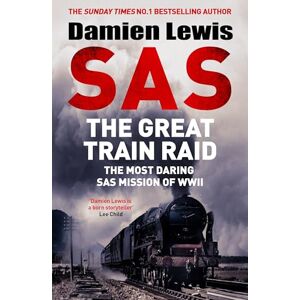 Lewis, Damien SAS The Great Train Raid: The Most Daring SAS Mission of WWII Lewis, Damien SAS The Great Train Raid: The Most Daring SAS Mission of WWII