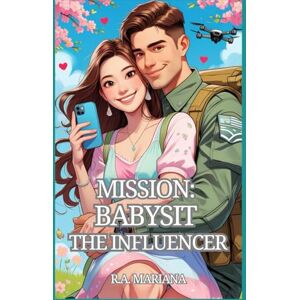 Mariana, R.A. Mission: Babysit the Influencer: A Romantic Military Comedy Where Strict Orders Meet Shimmering Chaos (Orders to Happily Ever After) Mariana, R.A. Mission: Babysit the Influencer: A Romantic Military Comedy Where Strict Orders Meet Shimmering Chaos (Orders to Happily Ever After)