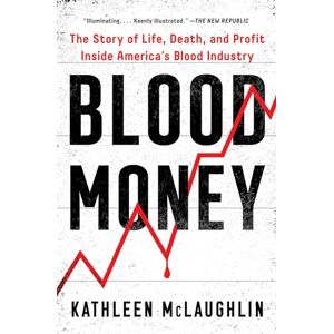 Atria/One Signal Publishers Blood Money: The Story of Life, Death, and Profit Inside America's Blood Industry Atria/One Signal Publishers Blood Money: The Story of Life, Death, and Profit Inside America's Blood Industry