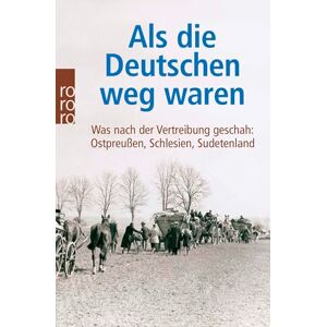 Als Die Deutschen Weg Waren: Was nach der Vertreibung geschah: Ostpreußen, Schlesien, Sudetenland Als Die Deutschen Weg Waren: Was nach der Vertreibung geschah: Ostpreußen, Schlesien, Sudetenland