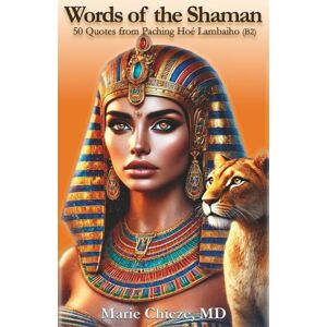 Chieze, Marie Words of the Shaman Book 2: The Awakening: 50 Quotes from Paching Hoé Lambaiho (Ancestral Wisdom to Transform Your Life) Chieze, Marie Words of the Shaman Book 2: The Awakening: 50 Quotes from Paching Hoé Lambaiho (Ancestral Wisdom to Transform Your Life)