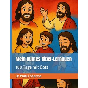 Sharma, Dr Pratul Mein buntes Bibel-Lernbuch: 100 Tage mit Gott (Holy Bible Teachings) Sharma, Dr Pratul Mein buntes Bibel-Lernbuch: 100 Tage mit Gott (Holy Bible Teachings)