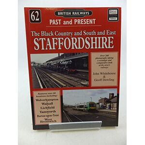 Dowling, John Whitehouse / Geoff British Railways Past and Present Volume 62: South and East Staffordshire: No. 62 (British Railways Past & Present) Dowling, John Whitehouse / Geoff British Railways Past and Present Volume 62: South and East Staffordshire: No. 62 (British Railways Past & Present)
