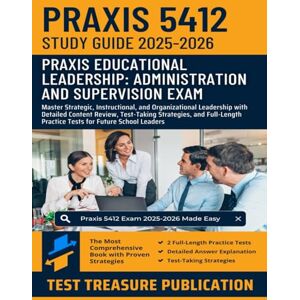 Publication, Test Treasure Praxis Educational Leadership: Administration and Supervision (5412) Exam Study Guide 2025-2026: Master Strategic, Instructional, and Organizational ... Strategies, and Full-Length Practice Tests Publication, Test Treasure Praxis Educational Leadership: Administration and Supervision (5412) Exam Study Guide 2025-2026: Master Strategic, Instructional, and Organizational ... Strategies, and Full-Length Practice Tests