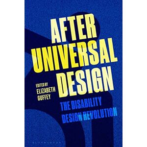 Elizabeth Guffey After Universal Design: The Disability Design Revolution Elizabeth Guffey After Universal Design: The Disability Design Revolution