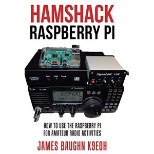 Baughn K9eoh, James Hamshack Raspberry Pi: How to Use the Raspberry Pi for Amateur Radio Activities Baughn K9eoh, James Hamshack Raspberry Pi: How to Use the Raspberry Pi for Amateur Radio Activities