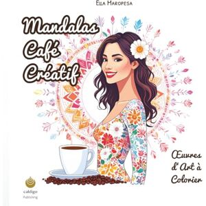 Maropesa, Ella Mandalas Café Créatif: Œuvres d'Art à Colorier (French Edition) (Ella Maropesa – Série de Coloriage Créatif) Maropesa, Ella Mandalas Café Créatif: Œuvres d'Art à Colorier (French Edition) (Ella Maropesa – Série de Coloriage Créatif)