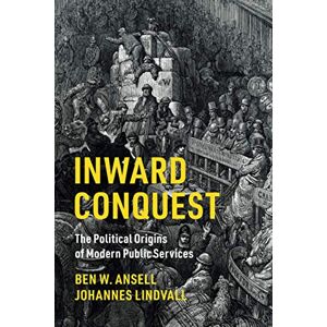 Ansell, Ben W. Inward Conquest: The Political Origins of Modern Public Services (Cambridge Studies in Comparative Politics) Ansell, Ben W. Inward Conquest: The Political Origins of Modern Public Services (Cambridge Studies in Comparative Politics)