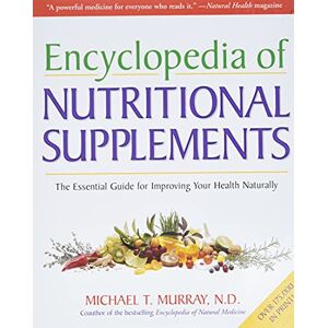 Murray, Michael T. The Encyclopedia of Nutritional Supplements: The Essential Guide for Improving Your Health Naturally: 1 Murray, Michael T. The Encyclopedia of Nutritional Supplements: The Essential Guide for Improving Your Health Naturally: 1