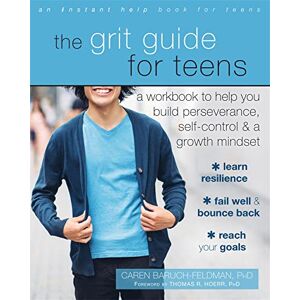 Baruch-Feldman PhD, Caren The Grit Guide for Teens: A Workbook to Help You Build Perseverance, Self-Control, and a Growth Mindset Baruch-Feldman PhD, Caren The Grit Guide for Teens: A Workbook to Help You Build Perseverance, Self-Control, and a Growth Mindset
