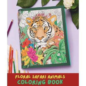 Jones, Amelia Floral Safari Animal Coloring Book for Adults and Teens: A Beautiful Collection of Wild Jungle Animals with Floral Patterns Stress-Relief Coloring ... Giraffes, Zebras & More (140+ Pages, 8.5x11) Jones, Amelia Floral Safari Animal Coloring Book for Adults and Teens: A Beautiful Collection of Wild Jungle Animals with Floral Patterns Stress-Relief Coloring ... Giraffes, Zebras & More (140+ Pages, 8.5x11)