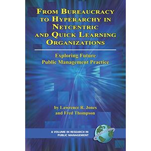 Information Age Publishing From Bureaucracy to Hyperarchy in Netcentric and Quick Learning Organizations (Research in Public Management) Information Age Publishing From Bureaucracy to Hyperarchy in Netcentric and Quick Learning Organizations (Research in Public Management)