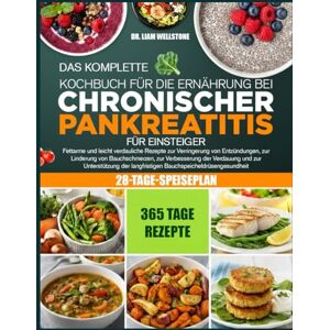 WELLSTONE, DR. LIAM DAS KOMPLETTE KOCHBUCH FÜR DIE ERNÄHRUNG BEI CHRONISCHER PANKREATITIS FÜR EINSTEIGER: Fettarme und leicht verdauliche Rezepte zur Verringerung von ... von Bauchschmerzen, zur Verbesserung der WELLSTONE, DR. LIAM DAS KOMPLETTE KOCHBUCH FÜR DIE ERNÄHRUNG BEI CHRONISCHER PANKREATITIS FÜR EINSTEIGER: Fettarme und leicht verdauliche Rezepte zur Verringerung von ... von Bauchschmerzen, zur Verbesserung der