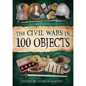 The civil wars in 100 objects: Intimate connections with a world turned upside down The civil wars in 100 objects: Intimate connections with a world turned upside down