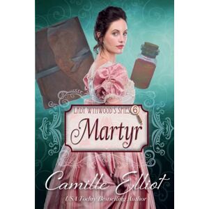 Elliot, Camille Lady Wynwood's Spies, Volume 6: Martyr (6) Elliot, Camille Lady Wynwood's Spies, Volume 6: Martyr (6)