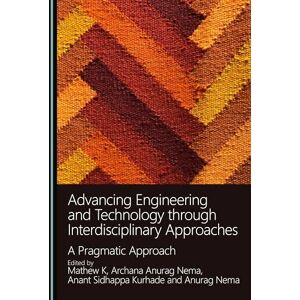 Advancing Engineering and Technology through Interdisciplinary Approaches: A Pragmatic Approach Advancing Engineering and Technology through Interdisciplinary Approaches: A Pragmatic Approach