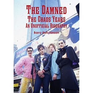 Hutchinson, Barry The Damned The Chaos Years: An Unofficial Biography Hutchinson, Barry The Damned The Chaos Years: An Unofficial Biography