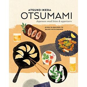 Ikeda, Atsuko Otsumami: Japanese small bites & appetizers: Over 70 recipes to enjoy with drinks Ikeda, Atsuko Otsumami: Japanese small bites & appetizers: Over 70 recipes to enjoy with drinks