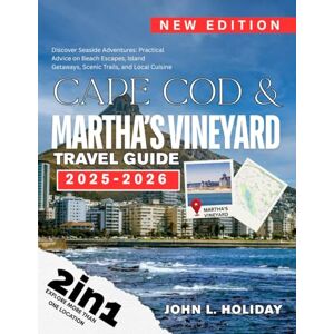 HOLIDAY, JOHN L. CAPE COD & MARTHA’S VINEYARD TRAVEL GUIDE: Discover Seaside Adventures: Practical Advice on Beach Escapes, Island Getaways, Scenic Trails, and Local Cuisine HOLIDAY, JOHN L. CAPE COD & MARTHA’S VINEYARD TRAVEL GUIDE: Discover Seaside Adventures: Practical Advice on Beach Escapes, Island Getaways, Scenic Trails, and Local Cuisine