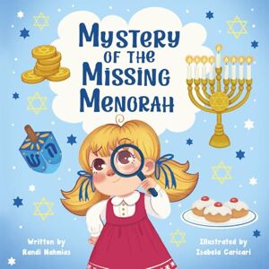 Nahmias, Randi Mystery of the Missing Menorah: A Children's Story of Finding Friendship and Learning the Meaning of Hanukkah Nahmias, Randi Mystery of the Missing Menorah: A Children's Story of Finding Friendship and Learning the Meaning of Hanukkah