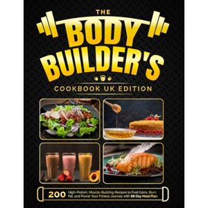 Thompson, Amelie The Bodybuilder's Cookbook UK Edition: 200 High-Protein, Muscle-Building Recipes to Fuel Gains, Burn Fat, and Power Your Fitness Journey with 28 Day Meal Plan Thompson, Amelie The Bodybuilder's Cookbook UK Edition: 200 High-Protein, Muscle-Building Recipes to Fuel Gains, Burn Fat, and Power Your Fitness Journey with 28 Day Meal Plan