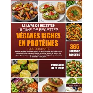 JAMESON, COLETTE LE LIVRE DE RECETTES ULTIME DE RECETTES VÉGANES RICHES EN PROTÉINES POUR DÉBUTANTS: Recettes végétales puissantes et plans de repas équilibrés pour ... l’énergie et favoriser la perte de poids JAMESON, COLETTE LE LIVRE DE RECETTES ULTIME DE RECETTES VÉGANES RICHES EN PROTÉINES POUR DÉBUTANTS: Recettes végétales puissantes et plans de repas équilibrés pour ... l’énergie et favoriser la perte de poids