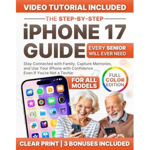 Skinner, Leonard The Step-by-Step iPhone 17 Guide Every Senior Will Ever Need: Stay Connected with Family, Capture Memories, and Use Your iPhone with Confidence – Even If You’re Not a Techie (Full Color Edition) Skinner, Leonard The Step-by-Step iPhone 17 Guide Every Senior Will Ever Need: Stay Connected with Family, Capture Memories, and Use Your iPhone with Confidence – Even If You’re Not a Techie (Full Color Edition)
