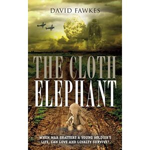 Fawkes, David The Cloth Elephant: When war shatters a young soldier’s life, can love and loyalty survive? Fawkes, David The Cloth Elephant: When war shatters a young soldier’s life, can love and loyalty survive?