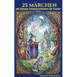 Sönmezdag, Mahmut 25 Märchen für Kinder: Fantasievolle Geschichten zum Träumen, Lernen und Staunen Sönmezdag, Mahmut 25 Märchen für Kinder: Fantasievolle Geschichten zum Träumen, Lernen und Staunen
