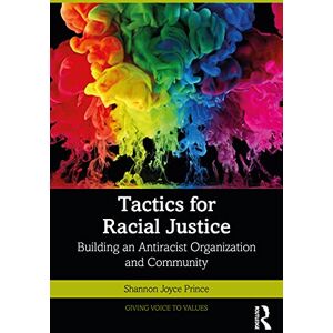 Prince, Shannon Joyce Tactics for Racial Justice: Building an Antiracist Organization and Community (Giving Voice to Values) Prince, Shannon Joyce Tactics for Racial Justice: Building an Antiracist Organization and Community (Giving Voice to Values)