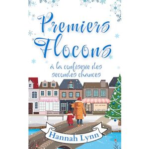 Lynn, Hannah Premiers flocons à la confiserie des secondes chances (La série La confiserie des secondes chances) Lynn, Hannah Premiers flocons à la confiserie des secondes chances (La série La confiserie des secondes chances)