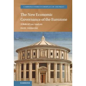 Cambridge University Press The New Economic Governance of the Eurozone: A Rule of Law Analysis (Cambridge Studies in European Law and Policy) Cambridge University Press The New Economic Governance of the Eurozone: A Rule of Law Analysis (Cambridge Studies in European Law and Policy)