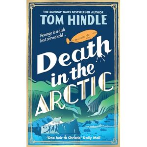 Hindle, Tom Death in the Arctic: The gripping Sunday Times bestselling murder mystery Hindle, Tom Death in the Arctic: The gripping Sunday Times bestselling murder mystery