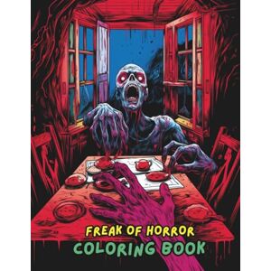 Jones, Amelia FREAK OF HORROR Coloring Book: Scary Creepy Creatures, Haunted Houses, Zombies, Vampires, Witches, Monsters & Spooky Horror Scenes Adult Halloween Horror Coloring Book Jones, Amelia FREAK OF HORROR Coloring Book: Scary Creepy Creatures, Haunted Houses, Zombies, Vampires, Witches, Monsters & Spooky Horror Scenes Adult Halloween Horror Coloring Book