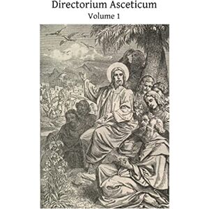 Scaramelli SJ, John Baptist Directorium Asceticum: Guide to the Spiritual Life: Volume 1 Scaramelli SJ, John Baptist Directorium Asceticum: Guide to the Spiritual Life: Volume 1