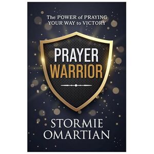 Stormie Omartian Prayer Warrior: The Power of Praying Your Way to Victory Stormie Omartian Prayer Warrior: The Power of Praying Your Way to Victory