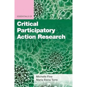 Michelle Fine Essentials of Critical Participatory Action Research (Essentials of Qualitative Methods Series) Michelle Fine Essentials of Critical Participatory Action Research (Essentials of Qualitative Methods Series)