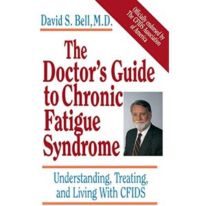 Bell, David S. The Doctor's Guide To Chronic Fatigue Syndrome: Understanding, Treating, And Living With Cfids Bell, David S. The Doctor's Guide To Chronic Fatigue Syndrome: Understanding, Treating, And Living With Cfids