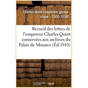 Charles-Quint Recueil des lettres de l'empereur Charles-Quint Recueil des lettres de l'empereur