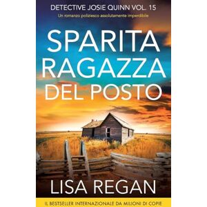 Regan, Lisa Sparita ragazza del posto: Un romanzo poliziesco assolutamente imperdibile: 15 (Detective Josie Quinn) Regan, Lisa Sparita ragazza del posto: Un romanzo poliziesco assolutamente imperdibile: 15 (Detective Josie Quinn)
