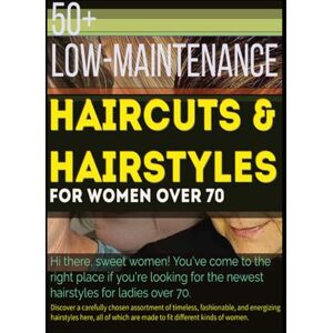 Crowe, Alisha C 50+ Low-maintenance Haircuts & Hairstyles for Women Over 70: Hi there, sweet women! You've come to the right place if you're looking for the newest hairstyles for ladies over 70 Crowe, Alisha C 50+ Low-maintenance Haircuts & Hairstyles for Women Over 70: Hi there, sweet women! You've come to the right place if you're looking for the newest hairstyles for ladies over 70
