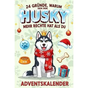 Correas, Cindy D. 24 Gründe, warum dein Husky mehr Rechte hat als du Adventskalender: 24 frostige Gründe, warum dein Husky dich erzieht – und du es trotzdem liebst Correas, Cindy D. 24 Gründe, warum dein Husky mehr Rechte hat als du Adventskalender: 24 frostige Gründe, warum dein Husky dich erzieht – und du es trotzdem liebst